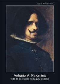 VIDA DE DON DIEGO VELÁZQUEZ DE SILVA I Palomino, Antonio A. I Ediciones Akal I 9788446025535