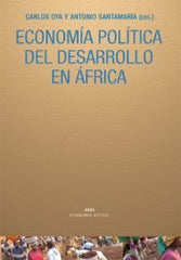 ECONOMÍA POLÍTICA DEL DESARROLLO EN ÁFRICA I Antonio, Santamaría;Bidaurratzaga, Eduardo;Cramer, Christopher;Freund, Bill;Lahiff, Edward;Lawrence, Peter;Oya, Carlos;Sender, John B.;Weeks, John I Ediciones Akal I 9788446026204