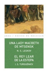 UNA LADY MACBETH DE MTSENSK / EL REY LEAR DE LA ESTEPA I Leskov, N. S.;Turguéniev, I. S. I Ediciones Akal I 9788446026914