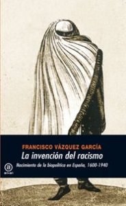 LA INVENCIÓN DEL RACISMO I Vázquez García, Francisco I Ediciones Akal I 9788446027348 Imagen principal del producto
