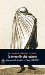 LA INVENCIÓN DEL RACISMO I Vázquez García, Francisco I Ediciones Akal I 9788446027348