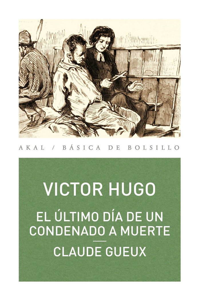 EL ÚLTIMO DÍA DE UN CONDENADO A MUERTE. CLAUDE GUEUX I Hugo, Víctor I Ediciones Akal I 9788446029342