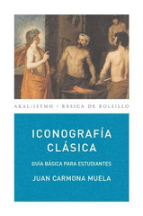 ICONOGRAFÍA CLÁSICA I Carmona Muela, Juan I Ediciones Akal I 9788446029397
