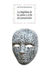LA FRAGILIDAD DE LOS SABIOS Y EL FIN DEL PENSAMIENTO I Bermejo Barrera, José Carlos I Ediciones Akal I 9788446029441