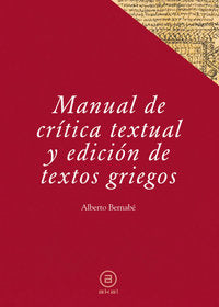 MANUAL DE CRÍTICA TEXTUAL Y EDICIÓN DE TEXTOS GRIEGOS I Bernabé Pajares, Alberto;Hernández, Felipe I Ediciones Akal I 9788446029458
