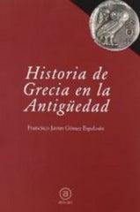 HISTORIA DE GRECIA EN LA ANTIGÜEDAD I Gómez Espelosín, Francisco Javier I Ediciones Akal I 9788446030447