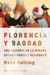FLORENCIA Y BAGDAD I Belting, Hans I Ediciones Akal I 9788446030584