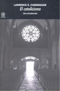 INTRODUCCIÓN AL CATOLICISMO I Cunningham, Lawrence S. I Ediciones Akal I 9788446031536