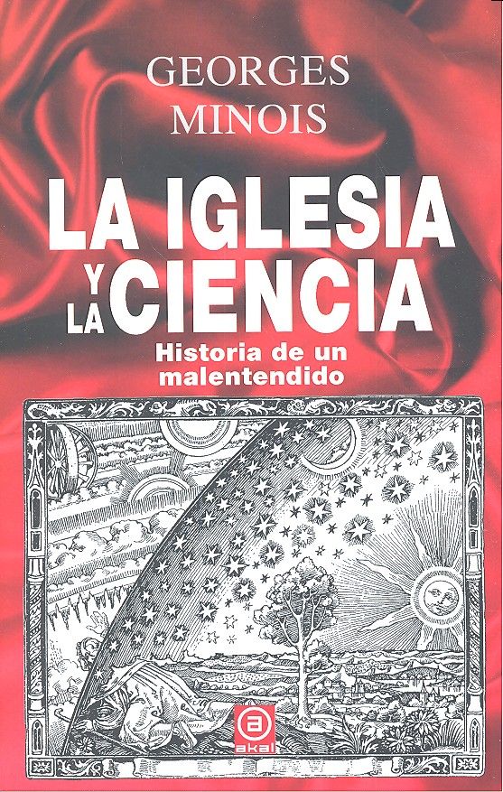LA IGLESIA Y LA CIENCIA I Minois, Georges I Ediciones Akal I 9788446032700
