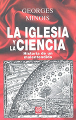 LA IGLESIA Y LA CIENCIA I Minois, Georges I Ediciones Akal I 9788446032700