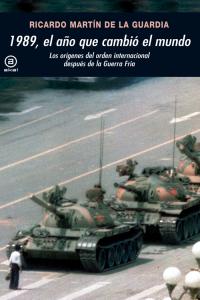 1989, EL AÑO QUE CAMBIÓ EL MUNDO I Martín de la Guardia, Ricardo Manuel I Ediciones Akal I 9788446032717