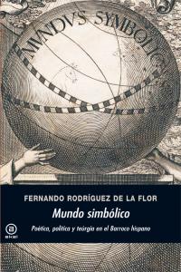MUNDO SIMBÓLICO I Rodríguez de la Flor, Fernando I Ediciones Akal I 9788446032724