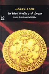 LA EDAD MEDIA Y EL DINERO I Le Goff, Jacques I Ediciones Akal I 9788446035947