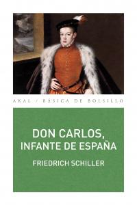 DON CARLOS, INFANTE DE ESPAÑA I Schiller, Friedrich I Ediciones Akal I 9788446036296