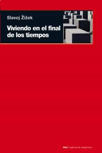 VIVIENDO EN EL FINAL DE LOS TIEMPOS I Zizek, Slavoj I Ediciones Akal I 9788446036524