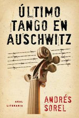 ÚLTIMO TANGO EN AUSCHWITZ I Sorel, Andrés I Ediciones Akal I 9788446037460