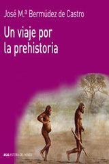 UN VIAJE POR LA PREHISTORIA I Bermúdez de Castro, José María I Ediciones Akal I 9788446037736