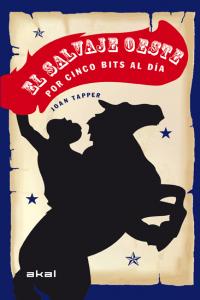 EL SALVAJE OESTE POR CINCO BITS AL DÍA I Tapper, Joan I Ediciones Akal I 9788446038740