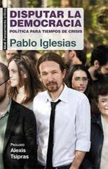 DISPUTAR LA DEMOCRACIA I Iglesias Turrión, Pablo I Ediciones Akal I 9788446039570