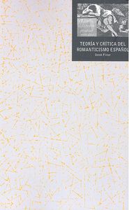 TEORÍA Y CRÍTICA DEL ROMANTICISMO ESPAÑOL I Flitter, Derek I Ediciones Akal I 9788446041795