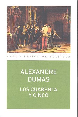 CUARENTA Y CINCO,LOS | DUMAS,ALEXANDRE | AKAL | 9788446042693