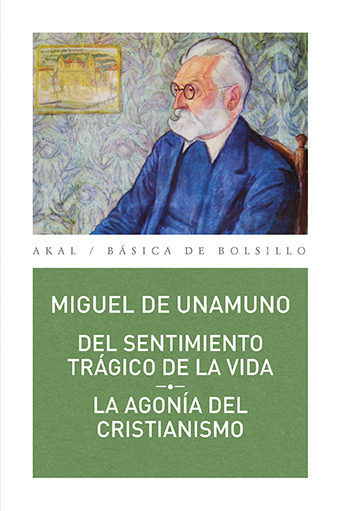 DEL SENTIMIENTO TRÁGICO DE LA VIDA // LA AGONÍA DEL CRISTIANISMO I Unamuno, Miguel de I Ediciones Akal I 9788446043041