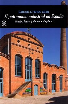 EL PATRIMONIO INDUSTRIAL EN ESPAÑA I Pardo Abad, Carlos J. I Ediciones Akal I 9788446043348