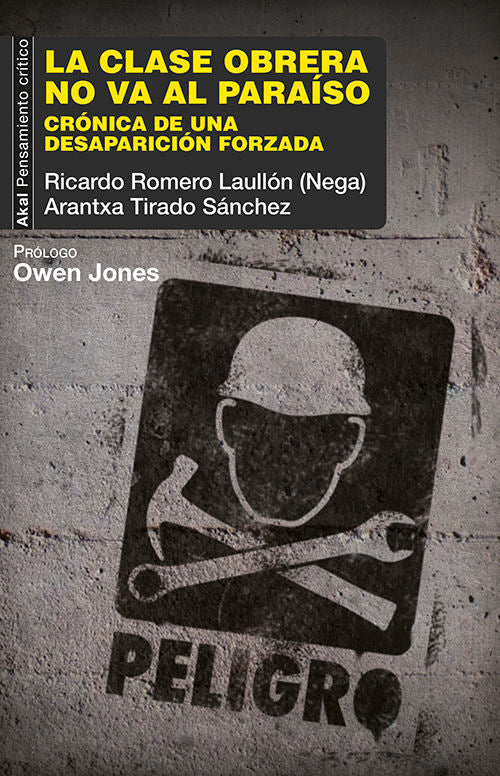 LA CLASE OBRERA NO VA AL PARAÍSO I Romero Laullón (Nega), Ricardo;Tirado Sánchez, Arantxa I Ediciones Akal I 9788446043621