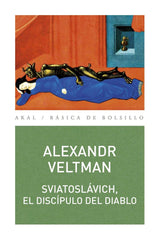 SVIATOSLÁVICH, EL DISCÍPULO DEL DIABLO I Veltman, Alexandr I Ediciones Akal I 9788446043768