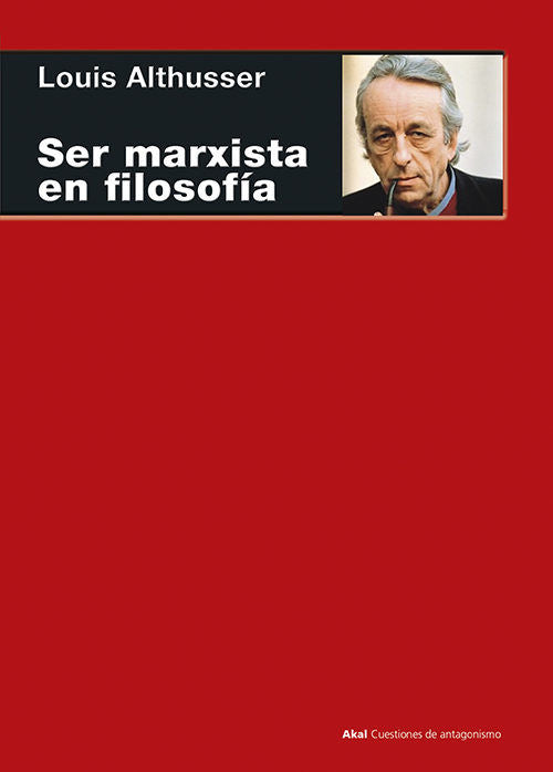 SER MARXISTA EN FILOSOFÍA I Althusser, Louis I Ediciones Akal I 9788446043959