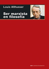 SER MARXISTA EN FILOSOFÍA I Althusser, Louis I Ediciones Akal I 9788446043959