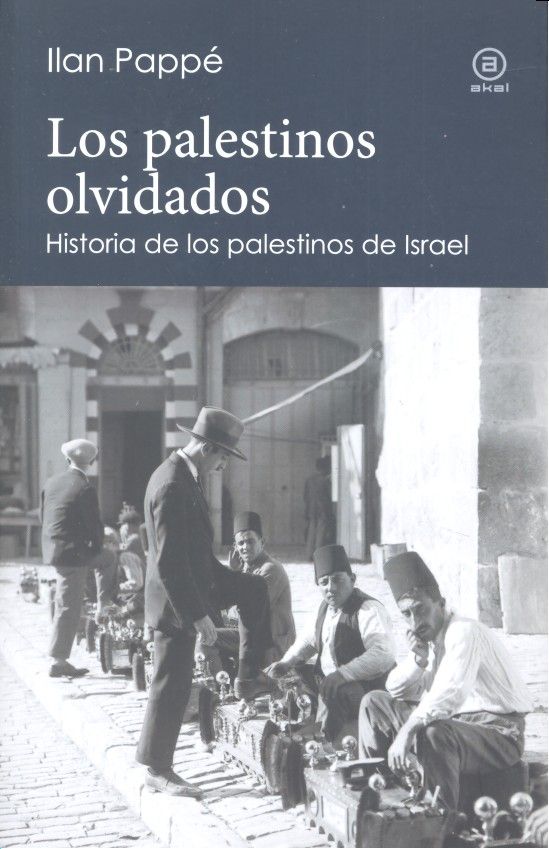 LOS PALESTINOS OLVIDADOS I Pappe, Ilan I Ediciones Akal I 9788446043997
