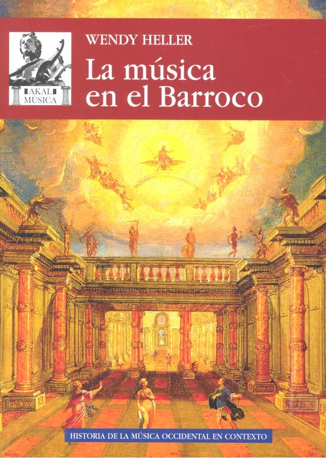 LA MÚSICA EN EL BARROCO I Heller, Wendy I Ediciones Akal I 9788446044673