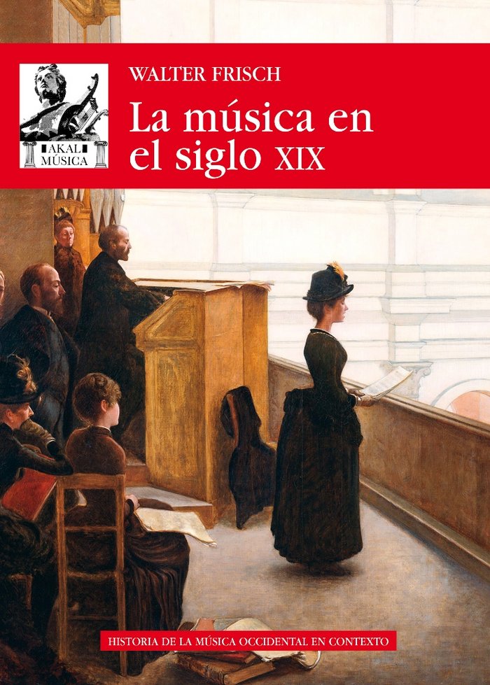 LA MÚSICA EN EL SIGLO XIX I Frisch, Walter I Ediciones Akal I 9788446046486
