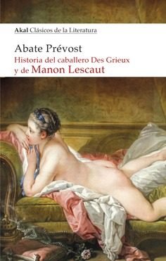HISTORIA DEL CABALLERO DES GRIEUX Y DE MANON LESCAUT I Abate Prévost I Ediciones Akal I 9788446047278