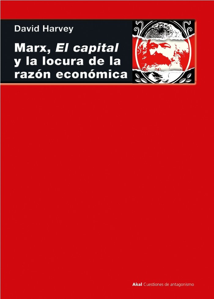 MARX, EL CAPITAL Y LA LOCURA DE LA RAZÓN ECONÓMICA I Harvey, David I Ediciones Akal I 9788446047322