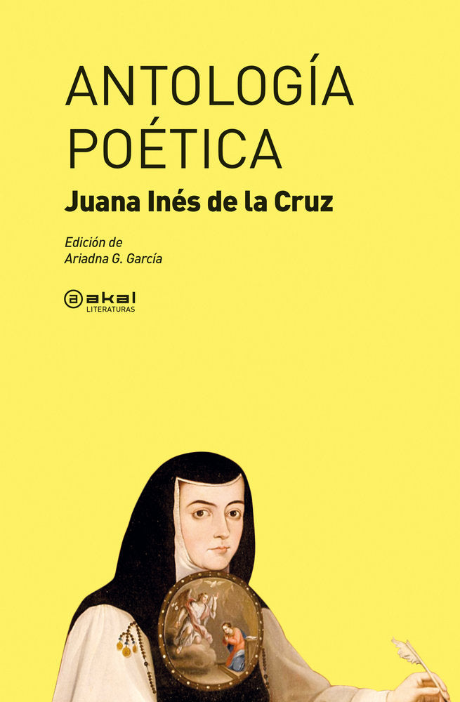 ANTOLOGÍA POÉTICA I de la Cruz, Juana Inés I Ediciones Akal I 9788446047490