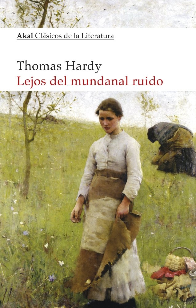 LEJOS DEL MUNDANAL RUIDO I Hardy, Thomas I Ediciones Akal I 9788446047728