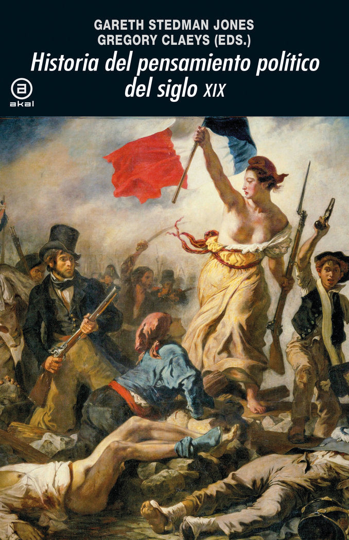 HISTORIA DEL PENSAMIENTO POLÍTICO DEL SIGLO XIX I Stedman Jones, Gareth;Claeys, Gregory I Ediciones Akal I 9788446047889