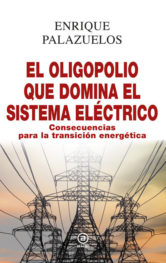 OLIGOPOLIO QUE DOMINA EL SISTEMA ELECTRICO,EL | PALAZUELOS,ENRIQUE | AKAL | 9788446048213 Imagen principal del producto