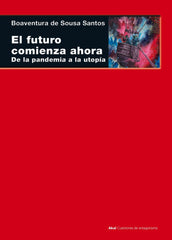 EL FUTURO COMIENZA AHORA I de Sousa Santos, Boaventura I Ediciones Akal I 9788446049760