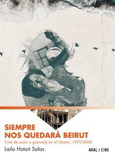 SIEMPRE NOS QUEDARÁ BEIRUT I Salas, Laila Hotait I Ediciones Akal I 9788446050285