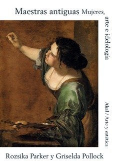 MAESTRAS ANTIGUAS I Pollock, Griselda;Parker, Rozsika I Ediciones Akal I 9788446050315