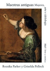 MAESTRAS ANTIGUAS I Pollock, Griselda;Parker, Rozsika I Ediciones Akal I 9788446050315