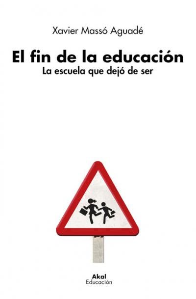 EL FIN DE LA EDUCACIÓN I Massó Aguadé, Xavier I Ediciones Akal I 9788446050346 Imagen principal del producto