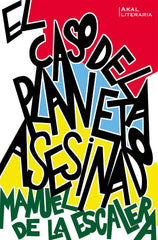 EL CASO DEL PLANETA ASESINADO I de la Escalera, Manuel I Ediciones Akal I 9788446050803