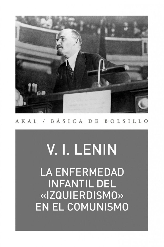 LA ENFERMEDAD INFANTIL DEL «IZQUIERDISMO» EN EL COMUNISMO I Lenin, Vladimir Illich I Ediciones Akal I 9788446051053