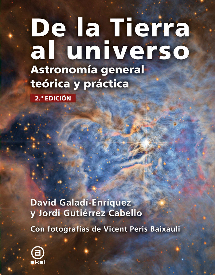 DE LA TIERRA AL UNIVERSO I Gutiérrez Cabello, Jordi;Galadí-Enriquez, David I Ediciones Akal I 9788446051459