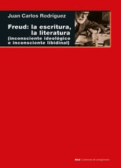 FREUD: LA ESCRITURA, LA LITERATURA I Rodríguez Gómez, Juan Carlos I Ediciones Akal I 9788446051510