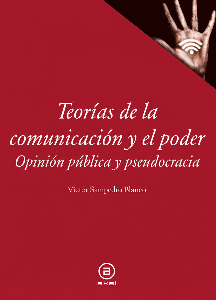 TEORÍAS DE LA COMUNICACIÓN Y EL PODER I Sampedro Blanco, Víctor I Ediciones Akal I 9788446052975